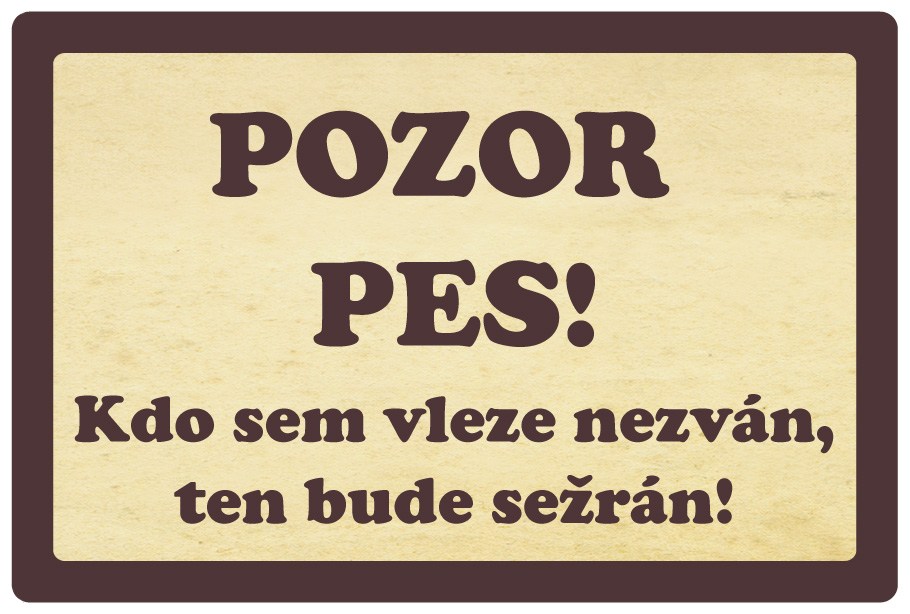 Plechová cedule Pozor pes - Kdo sem vleze nezván, ten bude sežrán!