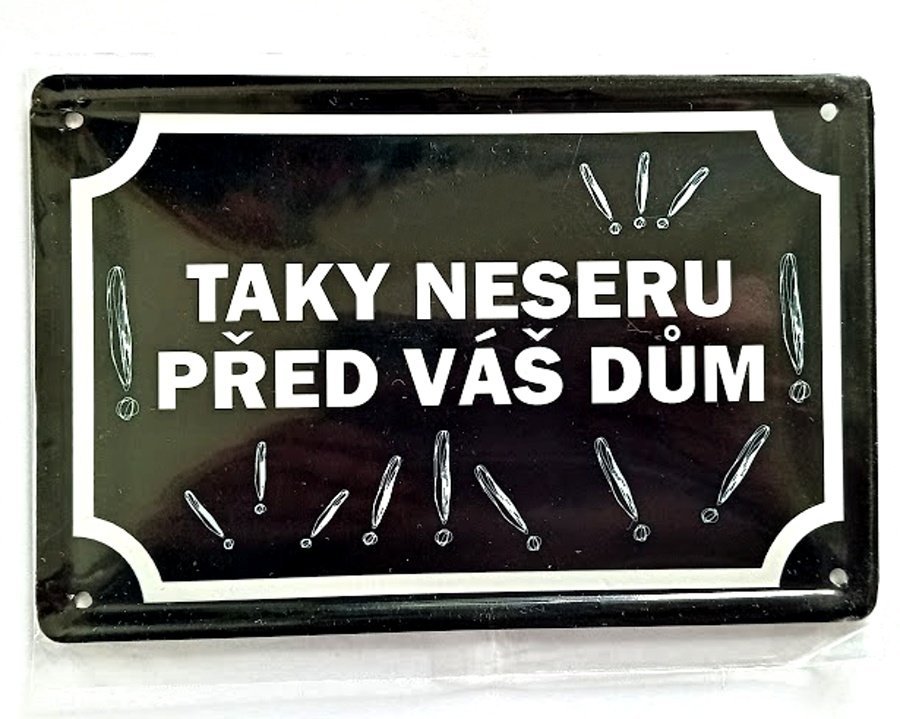 Plechová psí cedule, TAKY NESERU PŘED VÁŠ DŮM