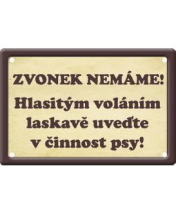 Plechová psí cedule,   Zvonek nemáme ! Hlasitým voláním laskavě uveďte v činnost psy !