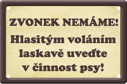 Plechová psí cedule, Zvonek nemáme! Hlasitým voláním laskavě uveďte v činnost psy!
