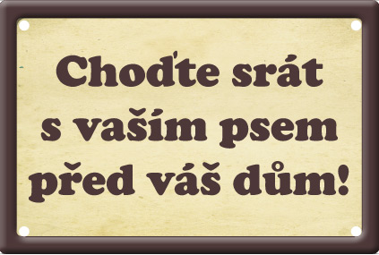 Plechová psí cedule, Choďte srát s vašim psem před váš dům!